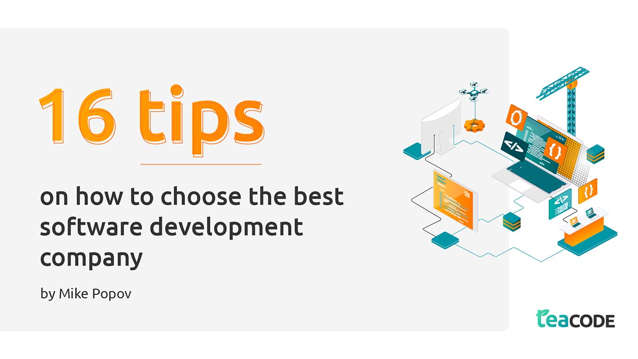 16 Tips on How to Choose the Best Software Development Company