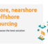 onshore, nearshore and offshore outsourcing - how to choose the besr solution