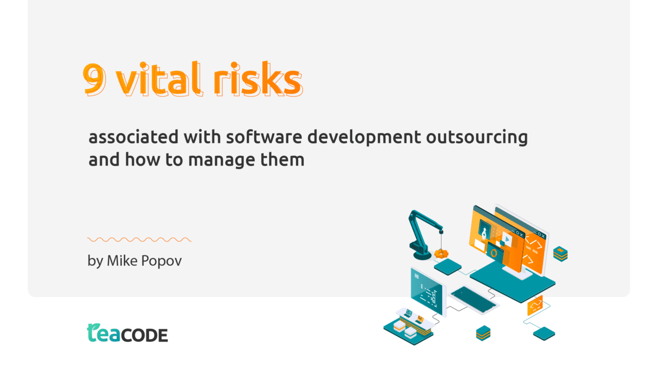 9 Vital Risks Associated with Software Development Outsourcing and How to Manage Them