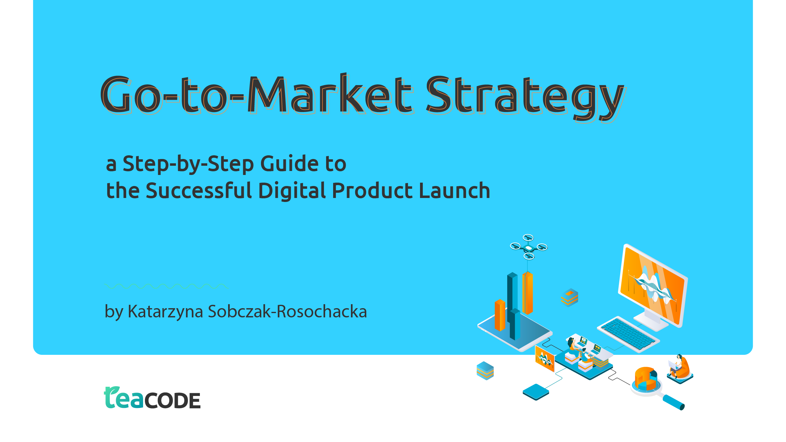Go-to-Market Strategy – a Step-by-Step Guide to the Successful Digital Product Launch