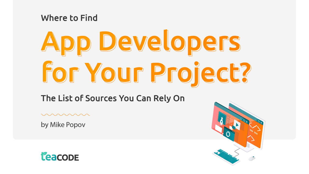 Where to Find App Developers for Your Project? A Guide Through Reliable Sources