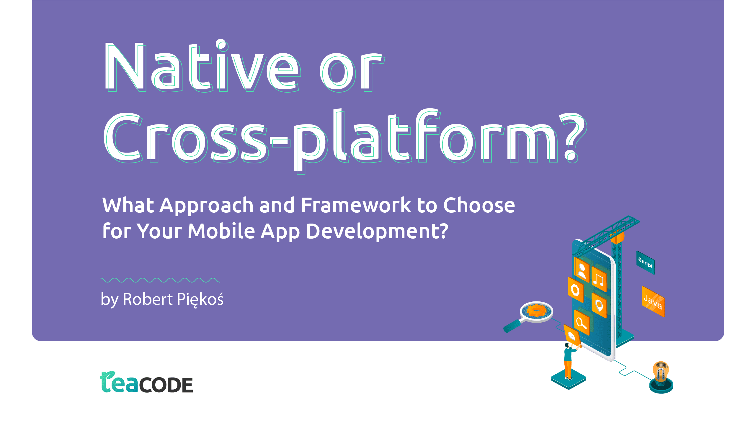 Native or Cross-Platform? What Approach and Framework to Choose for Your Mobile App Development?